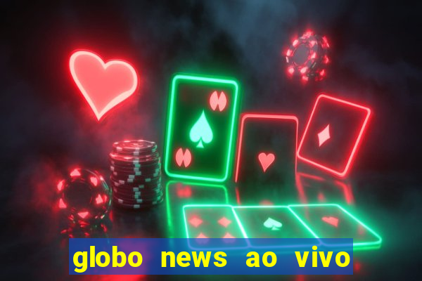 globo news ao vivo mega canais